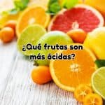 Qué son las frutas ácidas y cuáles son